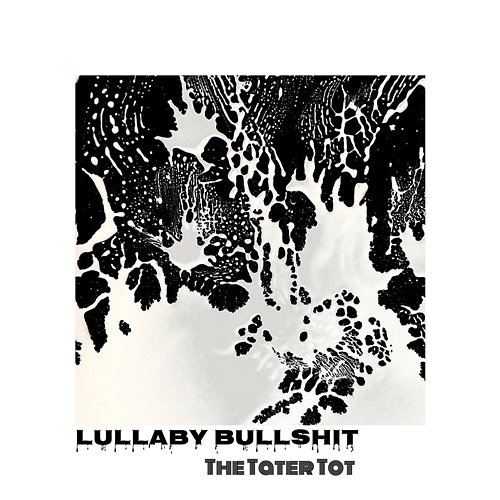 Lullaby Bullshit The Tater Tot