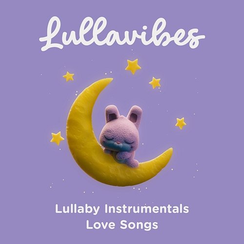 Lullaby Instrumentals: Love Songs Lullavibes