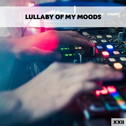 Lullaby Of My Moods XXII Various Artists