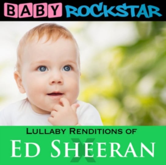 Lullaby Renditions Of Ed Sheeran: X Baby Rockstar