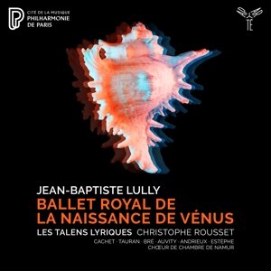 Lully: Ballet Royal De La Naissance De Venus Les Talens Lyriques / Christophe Rousset