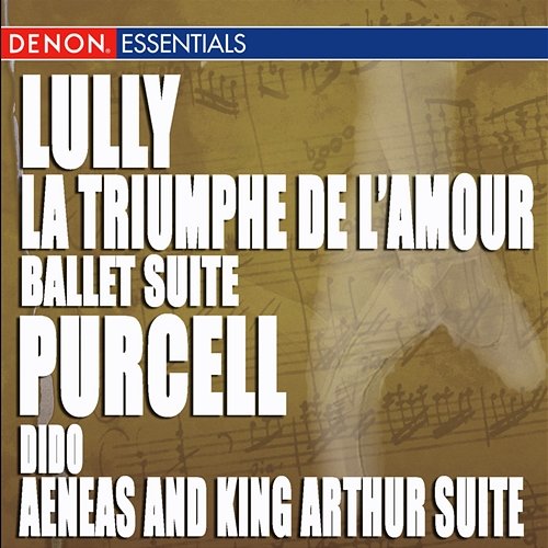 Lully - La Triumphe de l'amour, Ballet Suit - Purcell: Dido & Aeneas and King Arthur Suite Various Artists