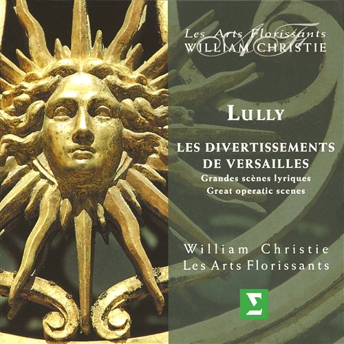 Lully : Les Divertissements de Versailles - Great Operatic Scenes William Christie