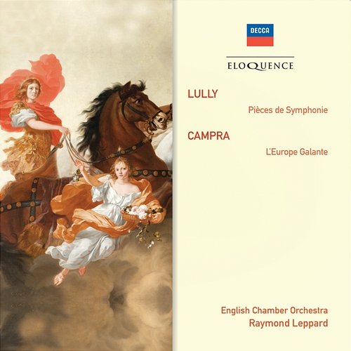 Lully: Pièces de Symphonie; Campra: L'Europe Galante English Chamber Orchestra, Raymond Leppard