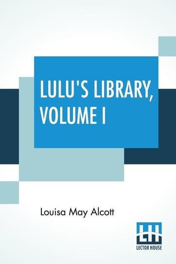 Lulu's Library, Volume I Alcott Louisa May
