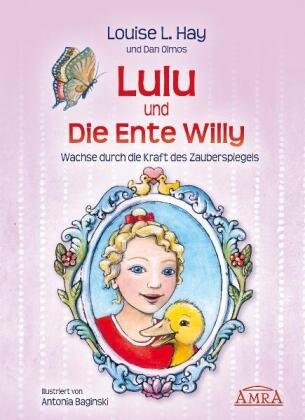 Lulu und die Ente Willy. Wachse durch die Kraft des Zauberspiegels Hay Louise L.