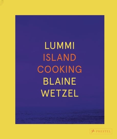Lummi: Island Cooking Blaine Wetzel