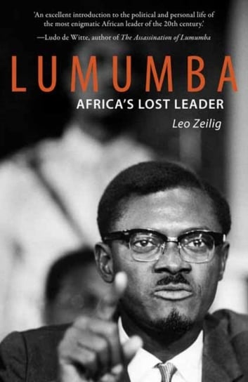 Lumumba: Africas Lost Leader Leo Zeilig