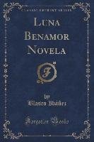 Luna Benamor Novela (Classic Reprint) Ibanez Blasco