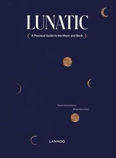 Lunatic: A Practical Guide to the Moon and Back Opracowanie zbiorowe