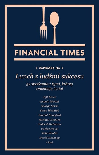Lunch z ludźmi sukcesu. 52 spotkania z tymi, którzy zmieniają świat Financial Times