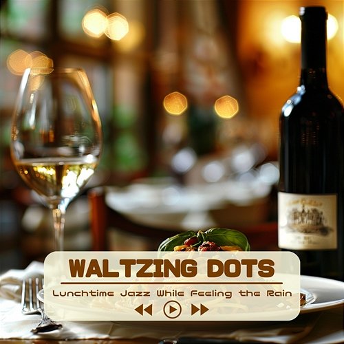 Lunchtime Jazz While Feeling the Rain Waltzing Dots