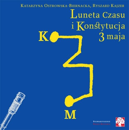 Luneta czasu i Konstytucja 3 Maja Ostrowska-Biernacka Katarzyna, Kajzer Ryszard