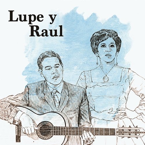 Lupe y Raúl Lupe Y Raúl