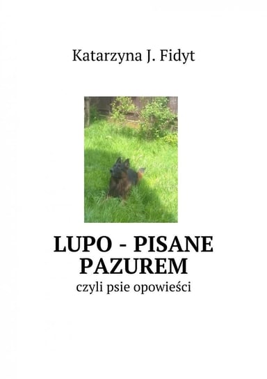 Lupo - pisane pazurem czyli psie opowieści Fidyt Katarzyna