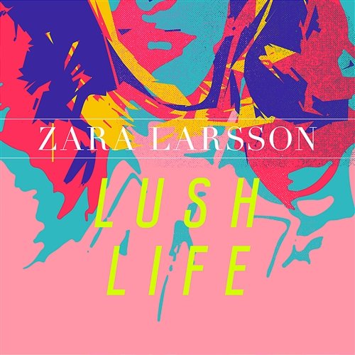 Lush Life Zara Larsson
