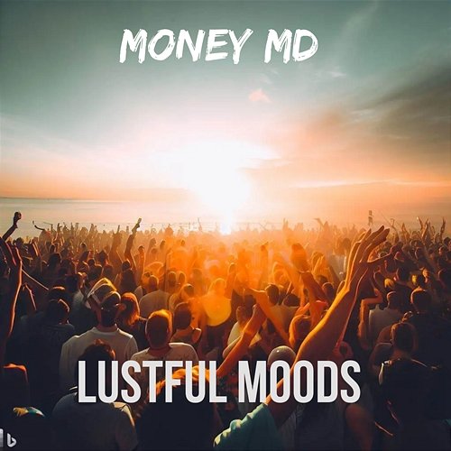Lustful Moods Money MD