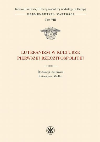 Luteranizm w kulturze Pierwszej Rzeczypospolitej. Tom 8 Meller Katarzyna