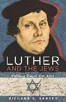 Luther and the Jews: Putting Right the Lies Harvey Richard S.