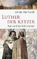 Luther, der Ketzer Reinhardt Volker