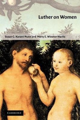 Luther on Women: A Sourcebook Wiesner-Hanks Merry E., Karant-Nunn Susan C.