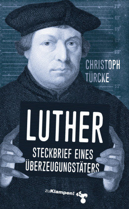 Luther - Steckbrief eines Überzeugungstäters zu Klampen Verlag