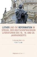 Luther und die Reformation im Spiegel der deutschsprachigen Literaturen des 18., 19. und 20. Jahrhunderts Konigshausen&Neumann, Konigshausen Neumann U.