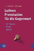 Luthers Provokation für die Gegenwart Kortner Ulrich H. J.