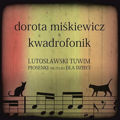 Lutoslawski Tuwim. Piosenki nie tylko dla dzieci. Dorota Miskiewicz & Kwadrofonik