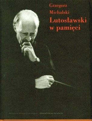 Lutosławski w pamięci Michalski Grzegorz