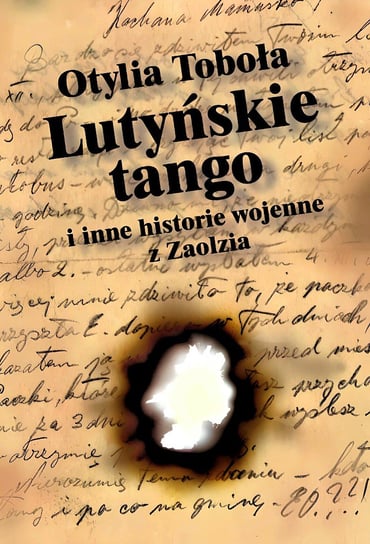 Lutyńskie tango i inne historie wojenne z Zaolzia Otylia Toboła