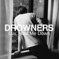 Luv, Hold Me Down Drowners