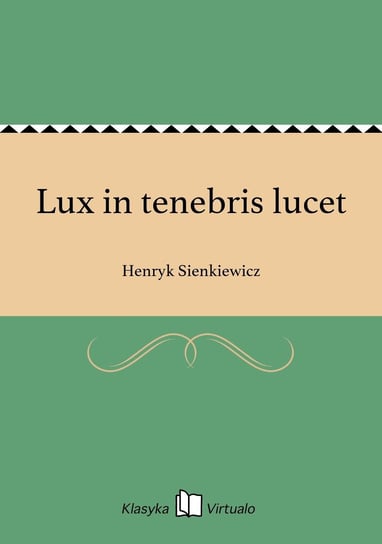 Lux in tenebris lucet Sienkiewicz Henryk