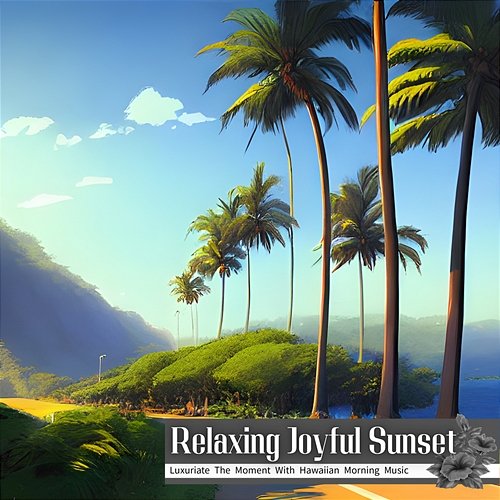 Luxuriate the Moment with Hawaiian Morning Music Relaxing Joyful Sunset