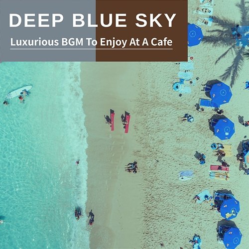 Luxurious Bgm to Enjoy at a Cafe Deep Blue Sky