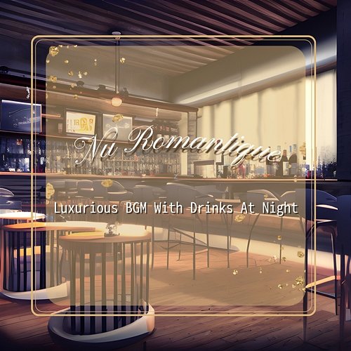 Luxurious Bgm with Drinks at Night Nu Romantique