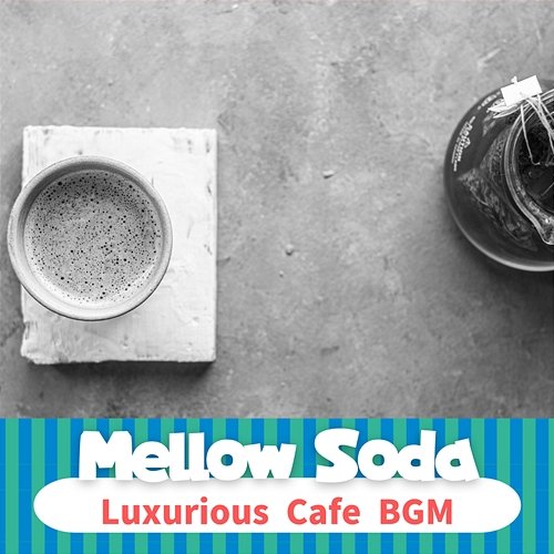 Luxurious Cafe Bgm Mellow Soda