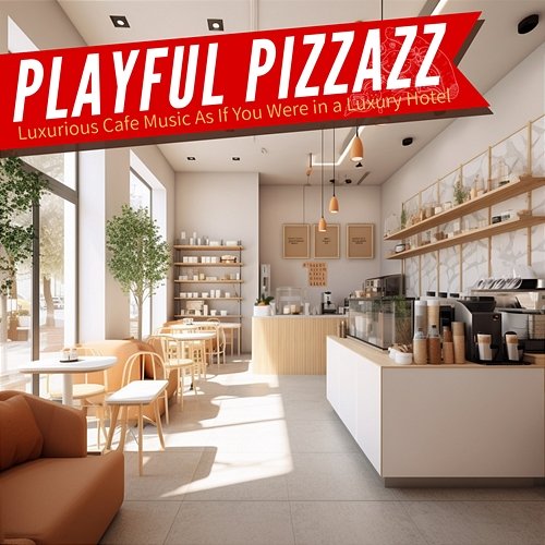 Luxurious Cafe Music as If You Were in a Luxury Hotel Playful Pizzazz