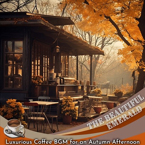 Luxurious Coffee Bgm for an Autumn Afternoon The Beautiful Emerald