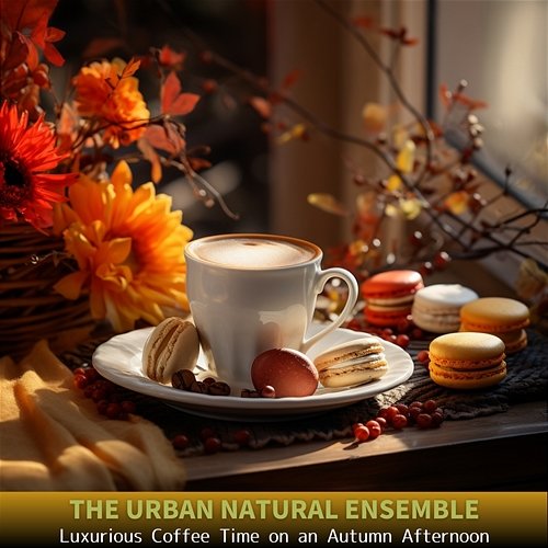 Luxurious Coffee Time on an Autumn Afternoon The Urban Natural Ensemble