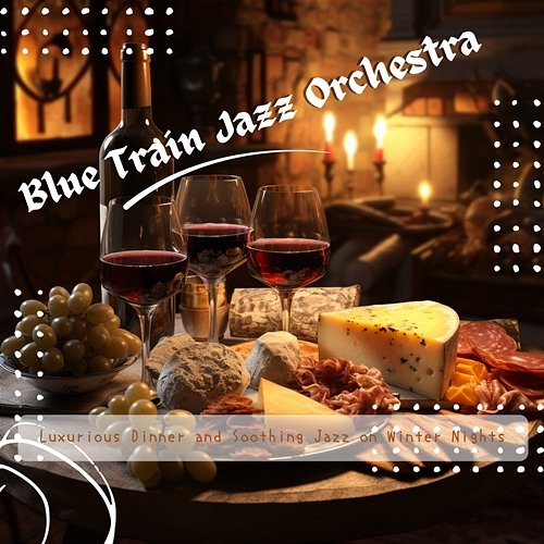 Luxurious Dinner and Soothing Jazz on Winter Nights Blue Train Jazz Orchestra