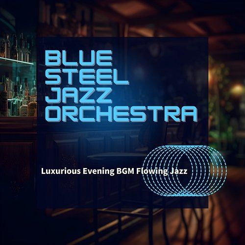Luxurious Evening Bgm Flowing Jazz Blue Steel Jazz Orchestra