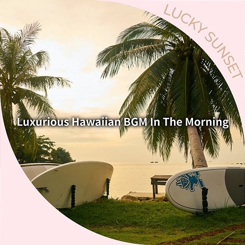 Luxurious Hawaiian Bgm in the Morning Lucky Sunset