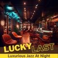 Luxurious Jazz at Night Lucky Last