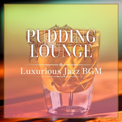 Luxurious Jazz Bgm Pudding Lounge