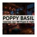 Luxurious Jazz Bgm Played at Night Poppy Basil
