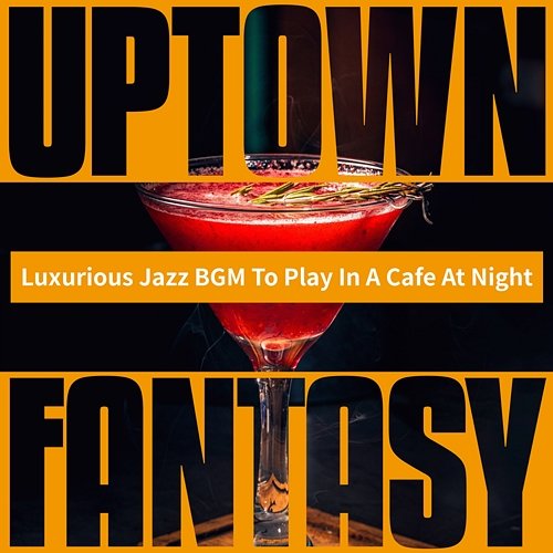 Luxurious Jazz Bgm to Play in a Cafe at Night Uptown Fantasy