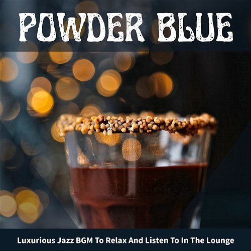 Luxurious Jazz Bgm to Relax and Listen to in the Lounge Powder Blue