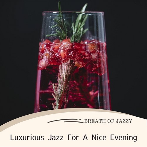 Luxurious Jazz for a Nice Evening Breath of Jazzy