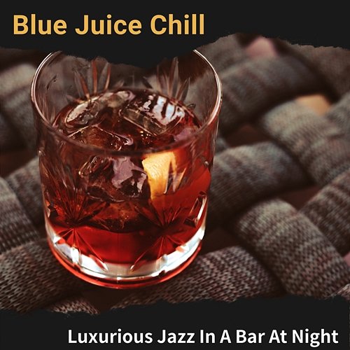 Luxurious Jazz in a Bar at Night Blue Juice Chill